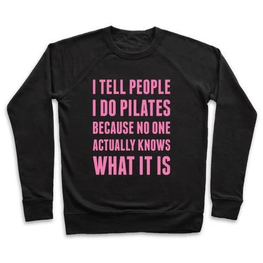 I TELL PEOPLE I DO PILATES CREWNECK SWEATSHIRT